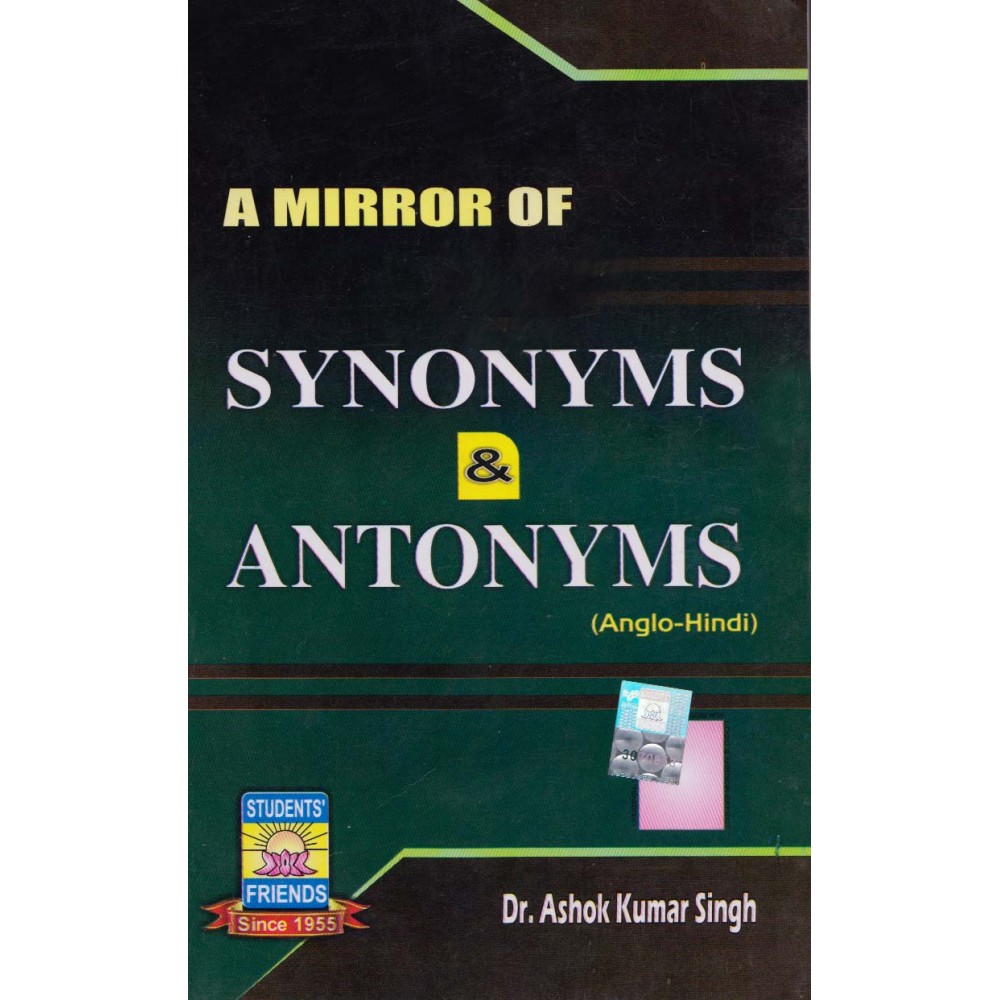 Student's Friends Publication [A Mirror of Synonyms and Antonyms] Author - Dr. Ashok Kumar Singh